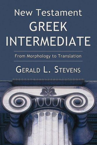 New Testament Greek Intermediate: from Morphology to Translation - Gerald L. Stevens - Books - Wipf & Stock Pub - 9781556355806 - July 28, 2008