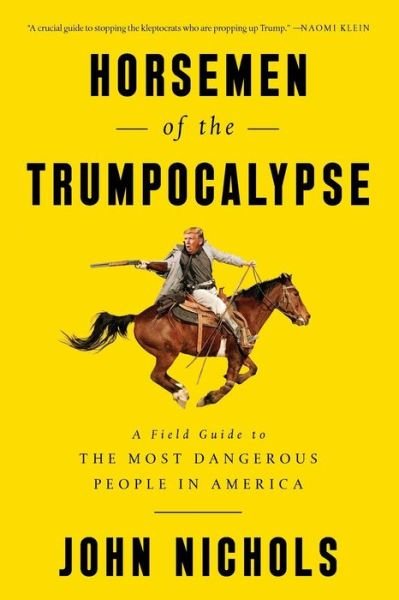 Cover for John Nichols · Horsemen of the Trumpocalypse: A Field Guide to the Most Dangerous People in America (Paperback Book) (2017)