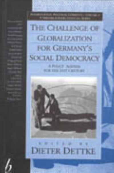 Cover for Dieter Dettke · The Challenge of Globalization for Germany's Social Democracy: A Policy Agenda for the 21st Century - International Political Currents (Hardcover Book) (1999)