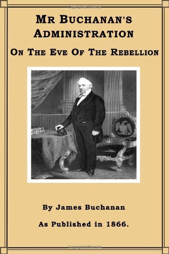 Cover for James Buchanan · Mr. Buchanan's Administration on the Eve of the Rebellion (Hardcover Book) (2000)