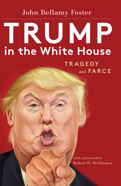 Trump in the White House: Tragedy and Farce - John Bellamy Foster - Bøger - Monthly Review Press,U.S. - 9781583676806 - 23. oktober 2017