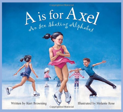 Cover for Kurt Browning · A is for Axel: an Ice Skating Alphabet (Sports Alphabet) (Hardcover Book) [First edition] (2006)