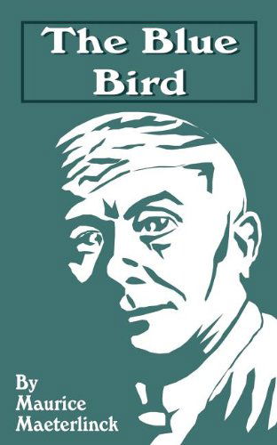 The Blue Bird: a Fairy Play in Six Acts - Maurice Maeterlinck - Books - International Law & Taxation - 9781589632806 - May 1, 2001