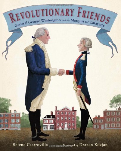 Cover for Selene Castrovilla · Revolutionary Friends: General George Washington and the Marquis de Lafayette (Gebundenes Buch) (2013)