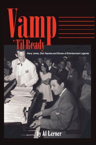 Cover for Al Lerner · Vamp til Ready: Harry James, Dick Haymes and the Stories of Entertainment Legends (Taschenbuch) (2007)