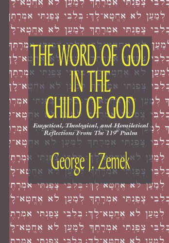 The Word of God in the Child of God: Exegetical, Theological, and Homiletical Reflections from the 119th Psalm - George J. Zemek - Bøger - Wipf & Stock Pub - 9781597523806 - 19. september 2005