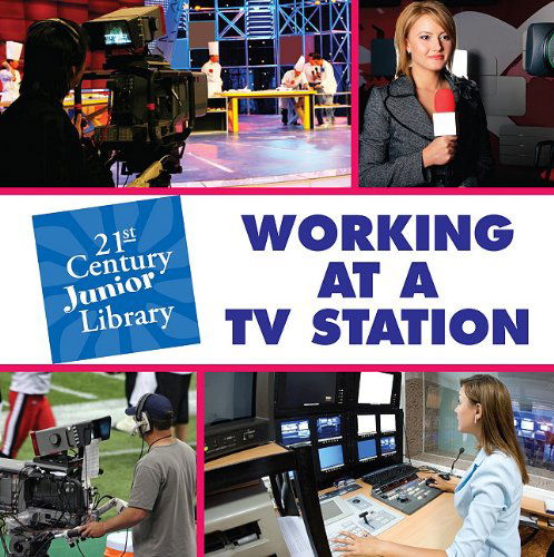 Cover for Lucia Raatma · Working at a TV Station (21st Century Junior Library) (Hardcover Book) (2011)