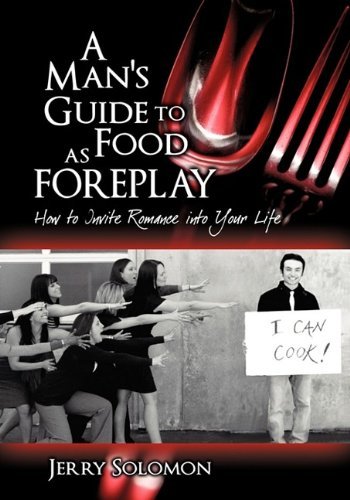 Cover for Jerry Solomon · A Man's Guide to Food As Foreplay, How to Invite Romance into Your Life (Taschenbuch) (2009)