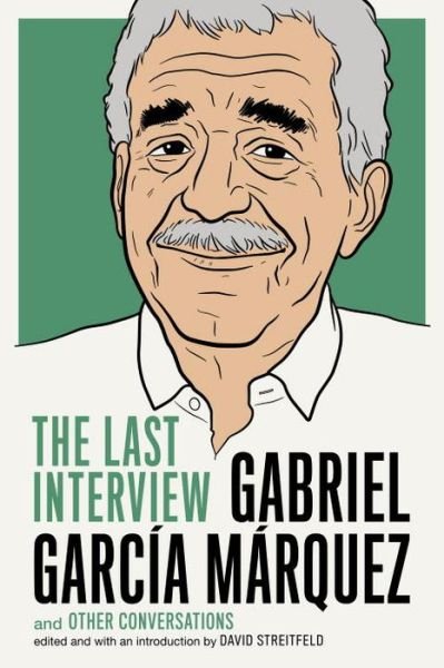 Cover for Gabriel Garcia Marquez · Gabriel Garcia Marquez: The Last Interview: and Other Conversations (Paperback Book) (2015)