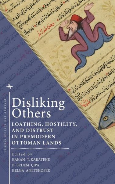 Cover for Disliking Others: Loathing, Hostility, and Distrust in Premodern Ottoman Lands - Ottoman and Turkish Studies (Gebundenes Buch) (2018)