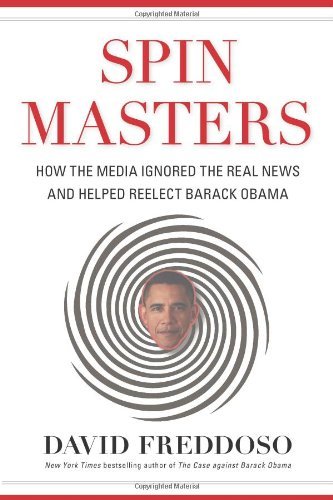 Cover for David Freddoso · Spin Masters: How the Media Ignored the Real News and Helped Reelect Barack Obama (Hardcover bog) (2013)