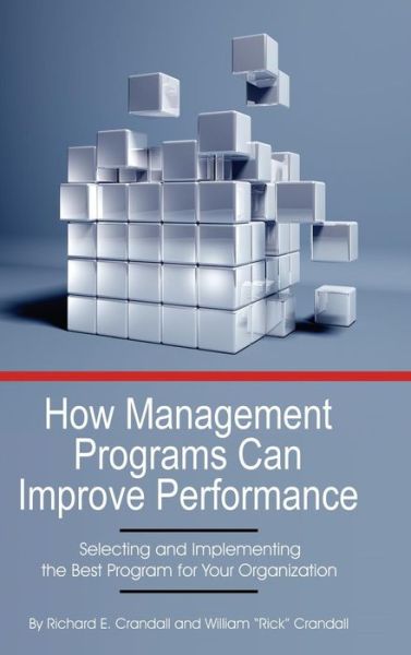 Cover for Richard E Crandall · How Management Programs Can Improve Organization Performance: Selecting and Implementing the Best Program for Your Organization (Hc) (Hardcover Book) (2015)