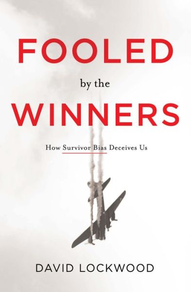 Cover for David Lockwood · Fooled by the Winners : How Survivor Bias Deceives Us (Hardcover Book) (2021)