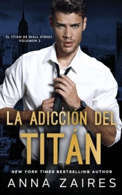 Cover for Anna Zaires · La adiccion del titan (El titan de Wall Street n Degrees 2) (Paperback Book) (2020)