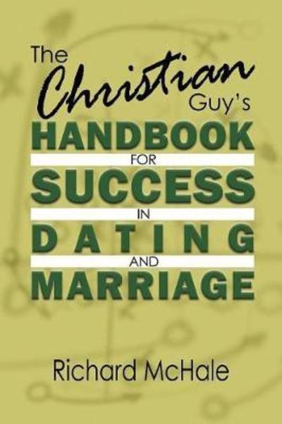 Cover for Richard McHale · The Christian Guy's Handbook for Success in Dating and Marriage (Paperback Book) (2018)