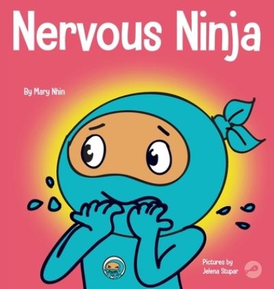 Cover for Mary Nhin · Nervous Ninja: A Social Emotional Book for Kids About Calming Worry and Anxiety - Ninja Life Hacks (Hardcover Book) (2021)