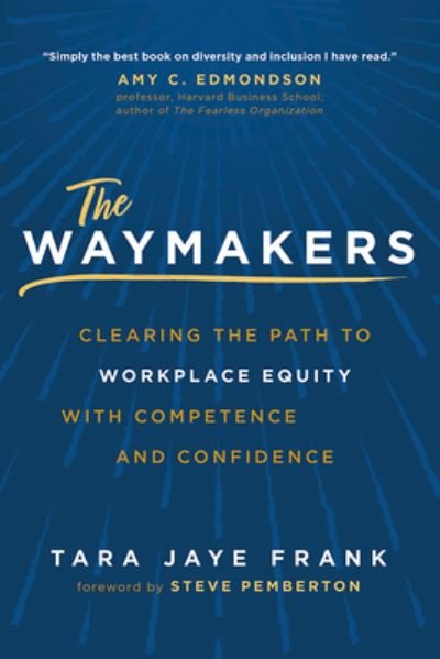 Cover for Tara Jaye Frank · The Waymakers: Clearing the Path to Workplace Equity with Competence and Confidence (Hardcover Book) (2022)