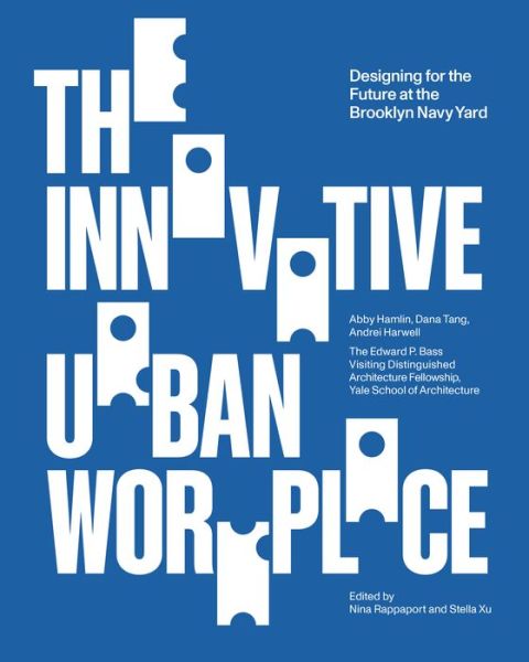 Cover for Nina Rappaport · Innovative Urban Workplace / Designing for the Future at the Brooklyn Navy Yard (Book) (2023)