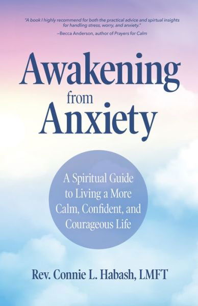 Cover for Habash, Rev. Connie L., MA, LMFT · Awakening From Anxiety: A Spiritual Guide to Living a More Calm, Confident, and Courageous Life (Overcome Fear, Find Anxiety Relief) (Paperback Bog) (2019)