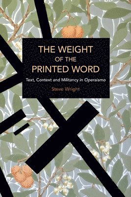 Cover for Steve Wright · The Weight of the Printed Word: Text, Context and Militancy in Operaismo - Historical Materialism (Taschenbuch) (2022)