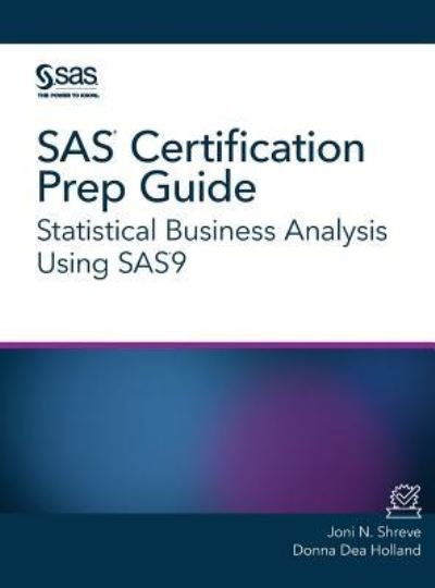 Cover for Joni N. Shreve · SAS Certification Prep Guide Statistical Business Analysis Using SAS9 (Hardcover Book) (2018)