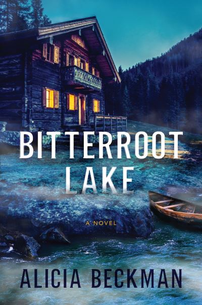 Cover for Alicia Beckman · Bitterroot Lake: A Novel (Hardcover Book) (2021)