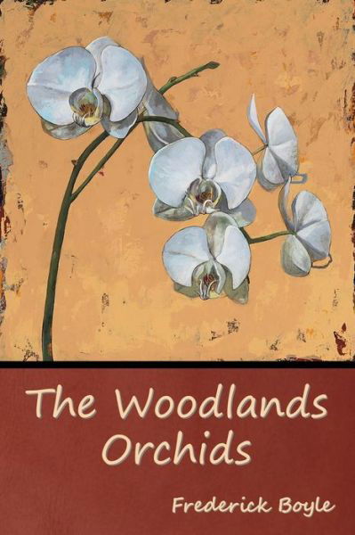 Cover for Frederick Boyle · The Woodlands Orchids (Paperback Bog) (2022)