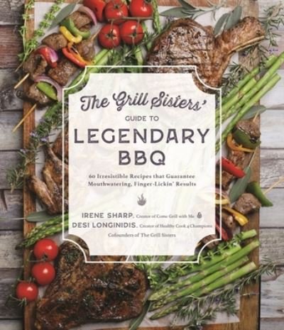 Cover for Desi Longinidis · The Grill Sisters’ Guide to Legendary BBQ: 60 Irresistible Recipes that Guarantee Fall-Off-the-Bone, Finger-Lickin’ Results (Paperback Bog) (2023)