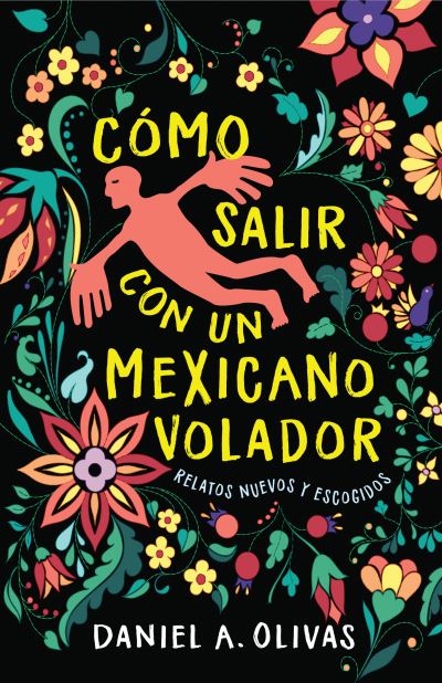 Cover for Daniel A. Olivas · Como Salir con un Mexicano Volador: Relatos Nuevos y Escogidos - New Oeste (Paperback Book) (2023)