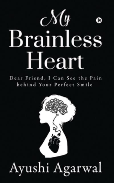 Cover for Ayushi Agarwal · My Brainless Heart (Paperback Book) (2020)