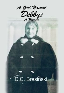 Cover for D C Bresinski · A Girl Named Debby (Innbunden bok) (2021)