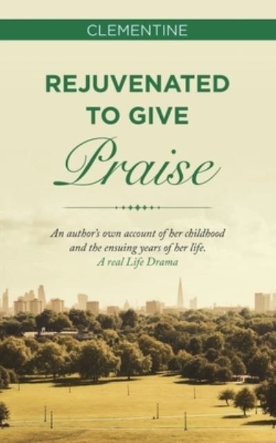 Rejuvenated to Give Praise - Clementine - Livres - Westbow Press - 9781664249806 - 13 décembre 2021