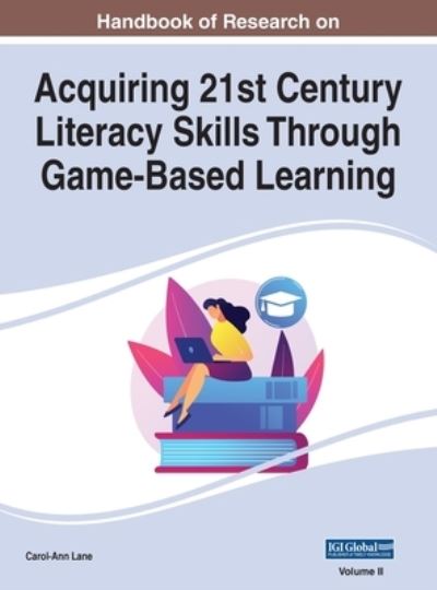 Cover for Carol-Ann Lane · Handbook of Research on Acquiring 21st Century Literacy Skills Through Game-Based Learning, VOL 2 (Book) (2021)