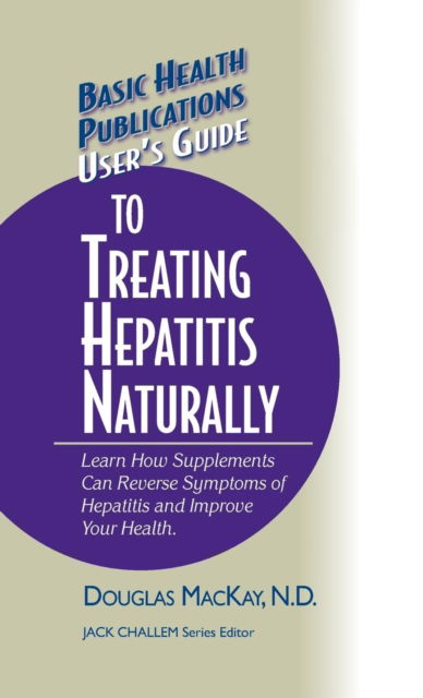 Cover for Douglas MacKay · User's Guide to Treating Hepatitis Naturally: Learn How Supplements Can Reverse Symptoms of Hepatitis and Improve Your Health - Basic Health Publications User's Guide (Hardcover Book) (2005)