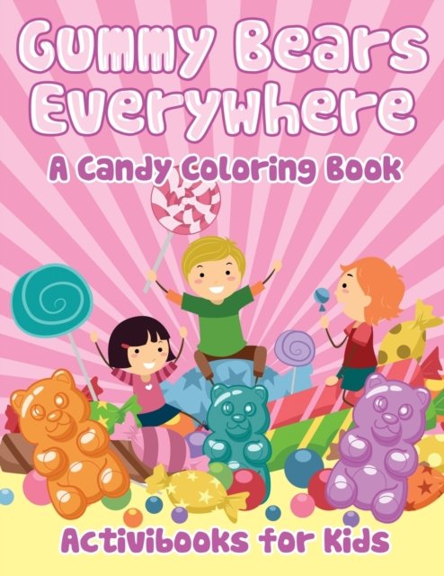 Cover for Activibooks for Kids · Gummy Bears Everywhere, A Candy Coloring Book (Paperback Book) (2016)