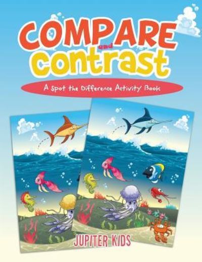 Cover for Jupiter Kids · Compare and Contrast: A Spot the Difference Activity Book (Paperback Book) (2016)