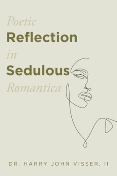 Cover for Visser, Harry John, II · Poetic Reflection in Sedulous Romantica (Bog) (2022)