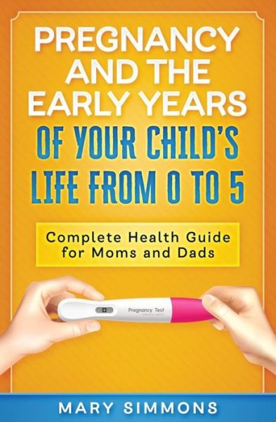 Cover for Mary Simmons · Pregnancy And The Early Years Of Your Child's Life From 0 To 5 (Paperback Book) (2019)
