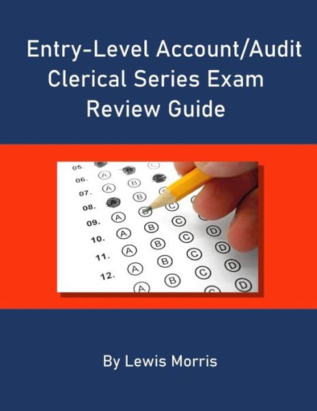 Entry-Level Account / Audit Clerical Series Exam Review Guide - Lewis Morris - Kirjat - Independently Published - 9781700770806 - sunnuntai 20. lokakuuta 2019