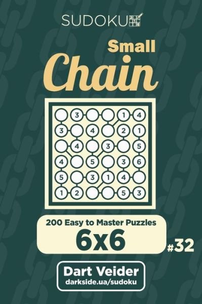Cover for Dart Veider · Small Chain Sudoku - 200 Easy to Master Puzzles 6x6 (Volume 32) (Pocketbok) (2019)