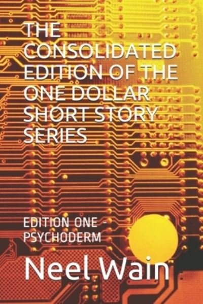 Cover for Neel Wain · The Consolidated Edition of the One Dollar Short Story Series (Paperback Bog) (2019)