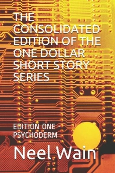 Cover for Neel Wain · The Consolidated Edition of the One Dollar Short Story Series (Paperback Book) (2019)