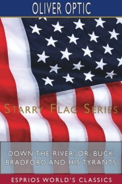 Cover for Oliver Optic · Down the River; or, Buck Bradford and His Tyrants (Esprios Classics) (Paperback Book) (2024)
