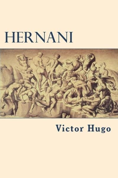 Hernani - Victor Hugo - Bücher - Createspace Independent Publishing Platf - 9781722125806 - 1. Juli 2018