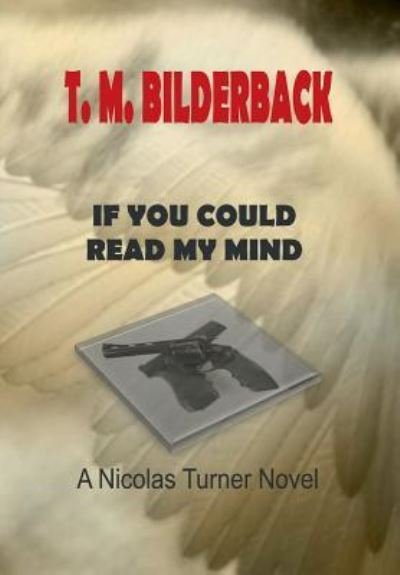 Cover for T M Bilderback · If You Could Read My Mind - A Nicholas Turner Novel (Hardcover Book) (2009)