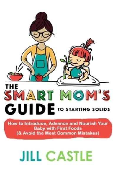 Cover for Jill Castle MS RD · The Smart Mom's Guide to Starting Solids (Paperback Book) (2018)