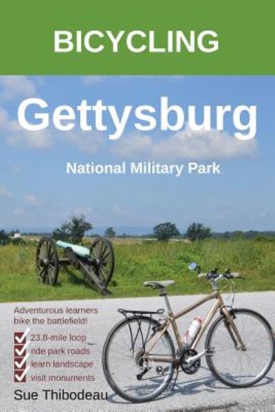 Cover for Sue Thibodeau · Bicycling Gettysburg National Military Park: The Cyclist's Civil War Travel Guide (Paperback Book) [Annotated edition] (2019)