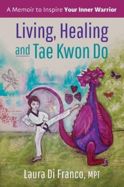 Cover for Laura Di Franco Mpt · Living, Healing and Tae Kwon Do (Paperback Book) (2019)