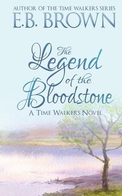 Cover for E B Brown · The Legend of the Bloodstone: Time Walkers Book 1 - Time Walkers (Hardcover bog) (2020)