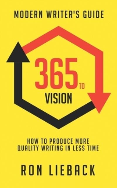 Cover for Ron Lieback · 365 to Vision: Modern Writer's Guide: How to Produce More Quality Writing in Less Time (Paperback Book) (2020)